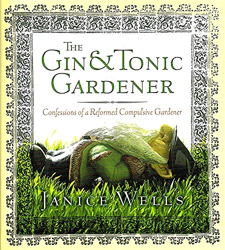 Imagen de archivo de The Gin and Tonic Gardener : Confessions of a Reformed Compulsive Gardener a la venta por Better World Books