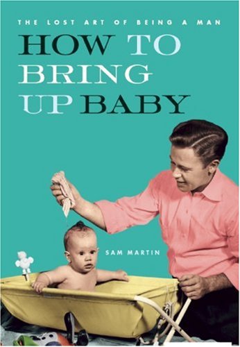 Beispielbild fr How to Bring Up Baby (Lost Art of Being a Man) zum Verkauf von medimops