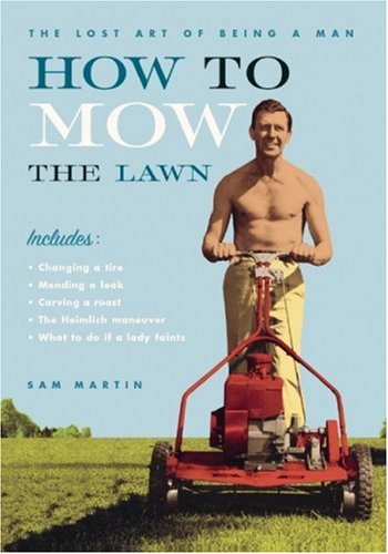 Stock image for How to Mow the Lawn (The Lost Art of Being a Man) for sale by Books From California