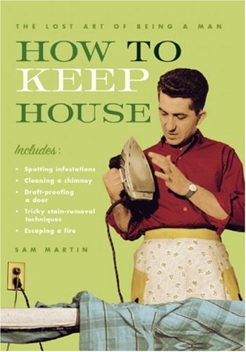 Imagen de archivo de How to Keep House (The Lost Art of Being a Man) a la venta por Your Online Bookstore