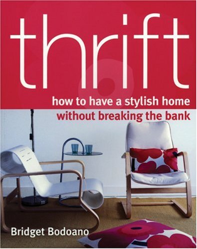 Beispielbild fr Thrift : How to Have a Stylish Home Without Breaking the Bank zum Verkauf von Better World Books