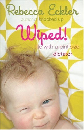 Beispielbild fr Wiped! : Life with a Pint-Size Dictator zum Verkauf von Better World Books