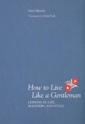 Beispielbild fr How to Live Like a Gentleman: Lessons in Life, Manners, and Style zum Verkauf von ThriftBooks-Atlanta