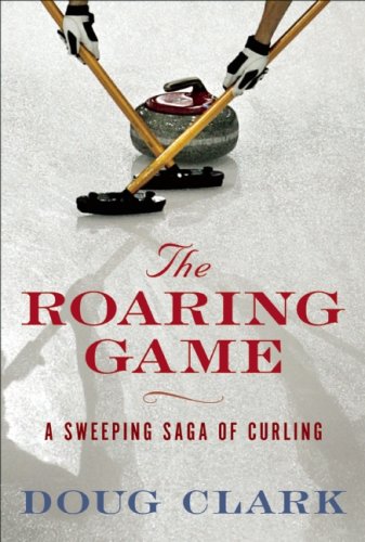Imagen de archivo de The Roaring Game: The Sweeping Saga of Curling a la venta por HPB-Emerald