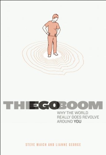 The Ego Boom: Why the World Really Does Revolve Around You