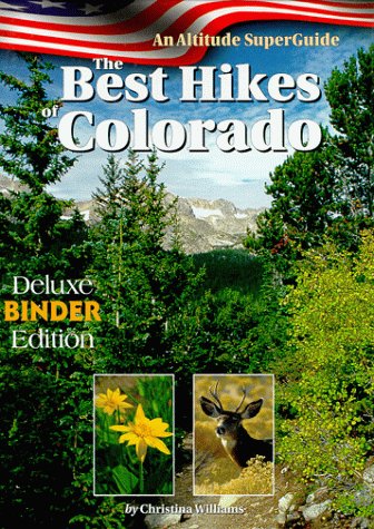 The Best Hikes of Colorado (Binder edition) (Altitude Superguides) (9781552650073) by Williams, Christina