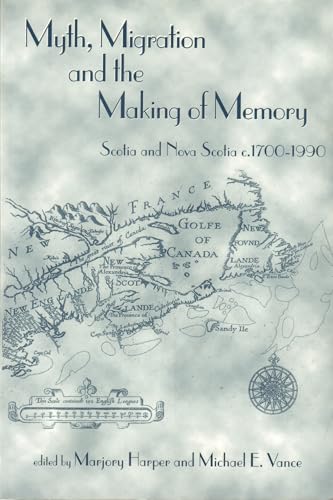 Stock image for Myth, Migration and the Making of Memory: Scotia and Nova Scotia, c.1700-1990 for sale by AwesomeBooks