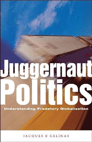 9781552661161: Juggernaut Politics: Understanding Predatory Globalization