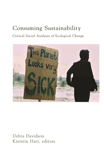 Imagen de archivo de Consuming Sustainability: Critical Social Analyses Of Ecological Change a la venta por The Bookseller