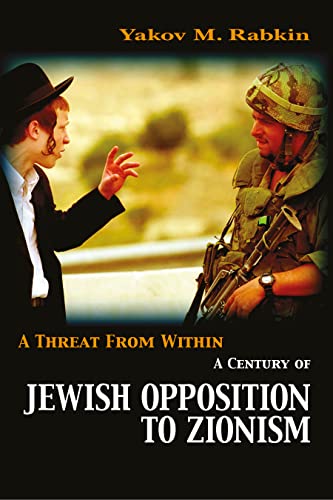 9781552661710: A Threat from Within: A Century of Jewish Opposition to Zionism