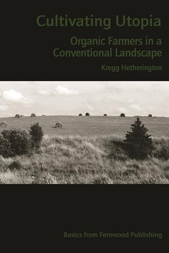 9781552661727: Cultivating Utopia: Organic Farmers in a Conventional Landscape