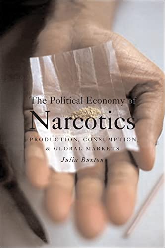 Stock image for The Political Economy of Narcotics: Production, Consumption and Global Markets Buxton, Julia for sale by Aragon Books Canada