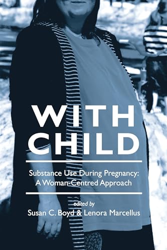 Stock image for With Child: Substance Use During Pregnancy: A Woman-Centred Approach for sale by Smith Family Bookstore Downtown