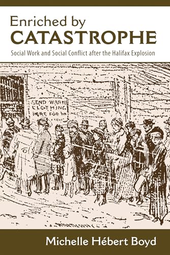 Enriched byCatastrophe: Social Work and Social Conflict after the Halifax Explosion