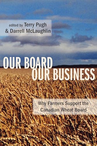 Beispielbild fr Our Board Our Business Why Farmers Support the Canadian Wheat Board zum Verkauf von Revaluation Books