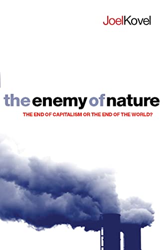 The Enemy of Nature: The End of Capitalism or the End of the World? (9781552662557) by Kovel, Joel