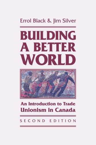 Beispielbild fr Building a Better World: An Introduction to Trade Unionism in Canada zum Verkauf von G3 Books