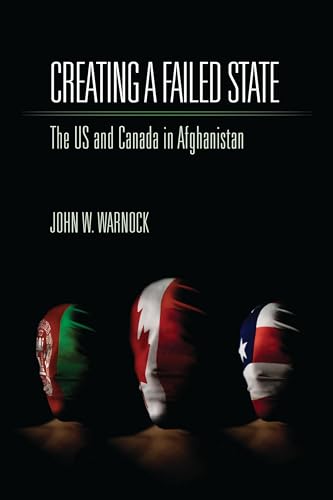 Beispielbild fr Creating a Failed State: The U.S. and Canada in Afghanistan zum Verkauf von AwesomeBooks