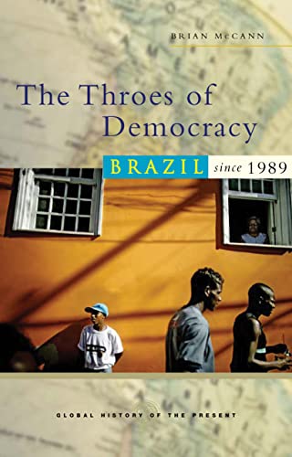 9781552662779: The Throes of Democracy: Brazil Since 1989 (Global History of the Present)