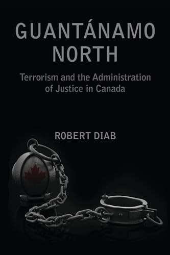 9781552662793: Guantanamo North: Terrorism and the Administration of Justice in Canada