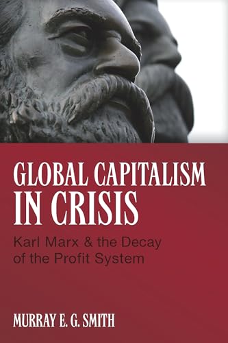 9781552663530: Global Capitalism in Crisis: Karl Marx & the Decay of the Profit System