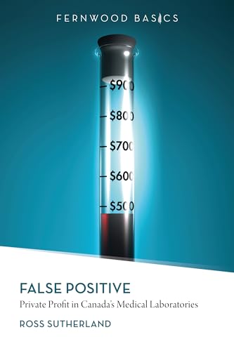 Beispielbild fr False Positive : Private Profit in Canada's Medical Laboratories zum Verkauf von Better World Books