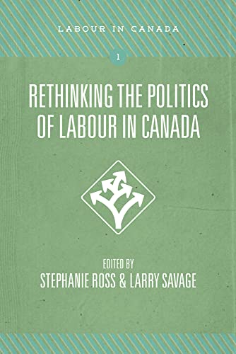 Imagen de archivo de Rethinking the Politics of Labour in Canada a la venta por Better World Books: West