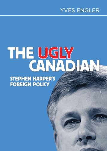 Beispielbild fr The Ugly Canadian : Stephen Harper's Foreign Policy zum Verkauf von Better World Books