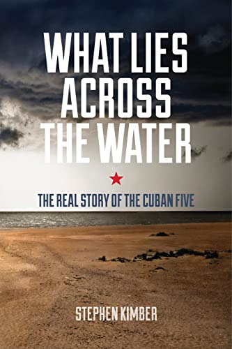 Beispielbild fr What Lies Across the Water : The Real Story of the Cuban Five zum Verkauf von Better World Books