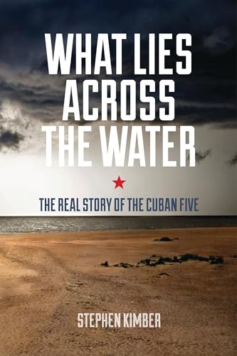 Imagen de archivo de What Lies Across the Water: The Real Story of the Cuban Five a la venta por Zoom Books Company