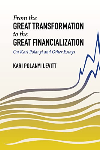 Stock image for From the Great Transformation to the Great Financialization: On Karl Polanyi and Other Essays for sale by Lime Works: Books Art Music Ephemera Used and Rare