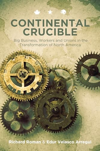 9781552665473: Continental Crucible: Big Business, Workers and Unions in the Transformation of North America