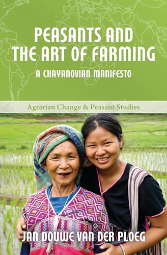 Imagen de archivo de Peasants and the Art of Farming: A Chayanovian Manifesto: 2 (Agrarian Change and Peasant Studies) a la venta por AwesomeBooks