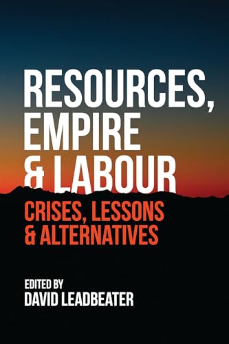 Imagen de archivo de Resources, Empire and Labour: Crisis, Lessons and Alternatives a la venta por Books From California