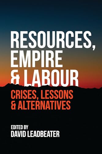 Stock image for Resources, Empire and Labour: Crisis, Lessons and Alternatives for sale by ThriftBooks-Dallas