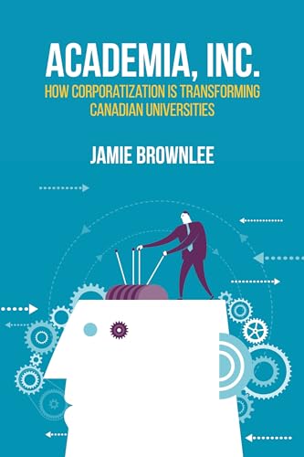 9781552667354: Academia, Inc.: How Corporatization Is Transforming Canadian Universities