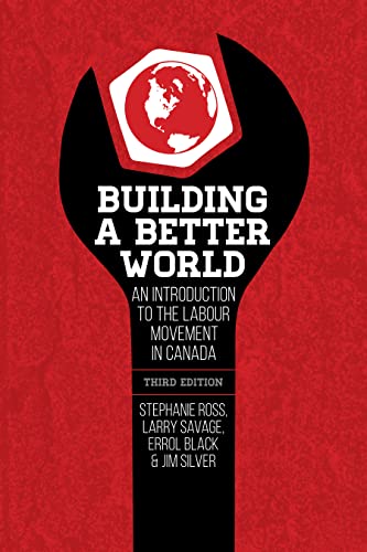 Stock image for Building a Better World, 3rd Edition : An Introduction to the Labour Movement in Canada, 3rd Edition for sale by Better World Books