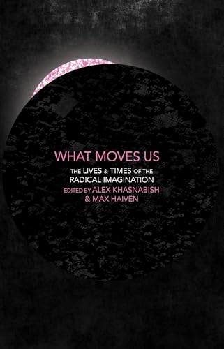 Stock image for What Moves Us : The Lives and Times of the Radical Imagination for sale by Better World Books