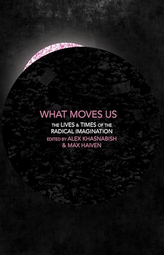 9781552669884: What Moves Us: The Lives and Times of the Radical Imagination