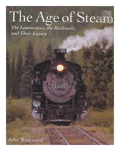 Stock image for The Age of Steam : The Locomotives, the Railroads and Their Legacy for sale by ! Turtle Creek Books  !
