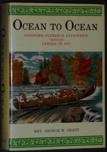 Ocean to Ocean : Sandford Fleming's Expedition Through Canada in 1872: Being a Diary Kept During ...