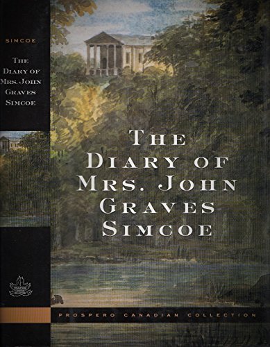 Stock image for The Diary of Mrs. John Graves Simcoe, Wife of the First Lieutenant-Governor of the Province of Upper Canada 1792-6 (Prospero Canadian Collection) for sale by Edmonton Book Store