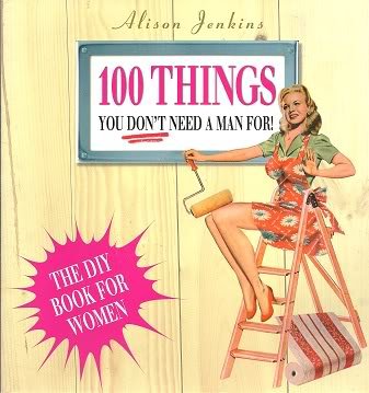 100 Things You Don't Need a Man For!