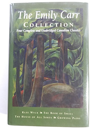 Stock image for The Emily Carr Collection: Four Complete and Unabridged Canadian Classics. (Klee Wyck, Book of Small, House of All Sorts, and Growing Pains) Carr, Emily for sale by Aragon Books Canada