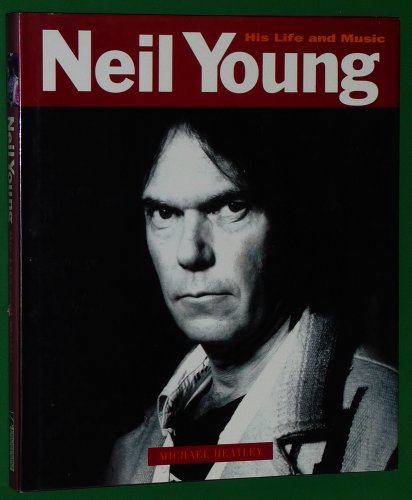 Imagen de archivo de Neil Young - His Life and Music Heatley, Michael a la venta por Aragon Books Canada