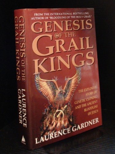 9781552677568: Genesis of the Grail Kings - The Explosive Story of Genetic Cloning and the Ancient Bloodline of Jesus