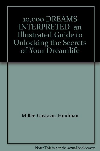 Imagen de archivo de 10,000 DREAMS INTERPRETED an Illustrated Guide to Unlocking the Secrets of Your Dreamlife a la venta por Better World Books: West