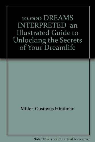 9781552678572: 10,000 DREAMS INTERPRETED an Illustrated Guide to Unlocking the Secrets of Your Dreamlife