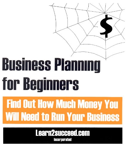 Stock image for Business Planning for Beginners : Find Out How Much Money You Will Need to Run Your Business for sale by Better World Books