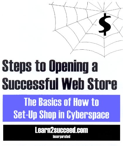 Stock image for Steps to Opening a Successful Web Store: The Basics of How to Set-Up Shop in Cyberspace for sale by Mispah books